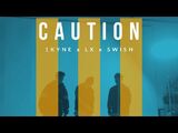 Swish, LX & 1Kyne - Caution