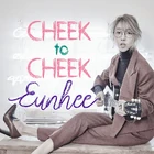 EUNHEE - Cheek To Cheek