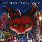 BABYMETAL X KIBA OF AKIBA - NORMAL