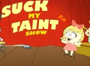 The Suck My Taint Show.