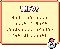 An info prompt telling The Hero how to collect more snowballs.