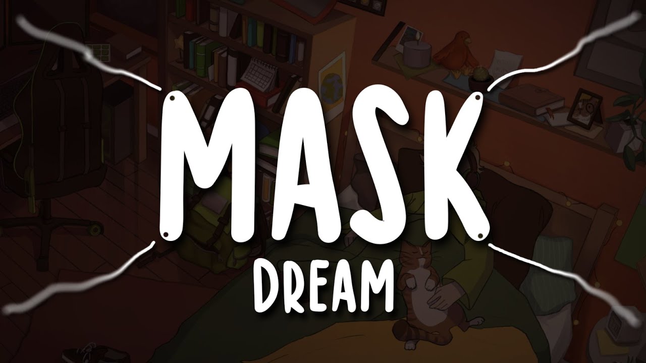 Слова песни маски. Dream Mask Song. Dream Mask Song text. Клип Dream Mask. Картина Дрима с маской.