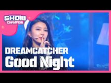 -Show Champion- 드림캐쳐 - Good Night (DREAMCATCHER - Good Night) l EP