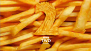 French Fries, exclusive to BBC Two Ontario and cable-only BBC Two Canada.