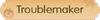Title Troublemaker