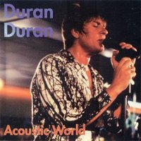 DURANDURAN acoustic world　アコースティックワールド Acoustic World | Duran Duran Wiki | Fandom