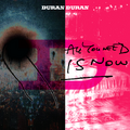 All You Need Is Now Duran Duran