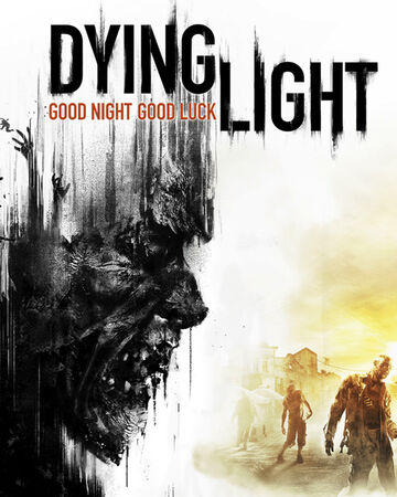 Dying Light Dying Light Wiki Fandom