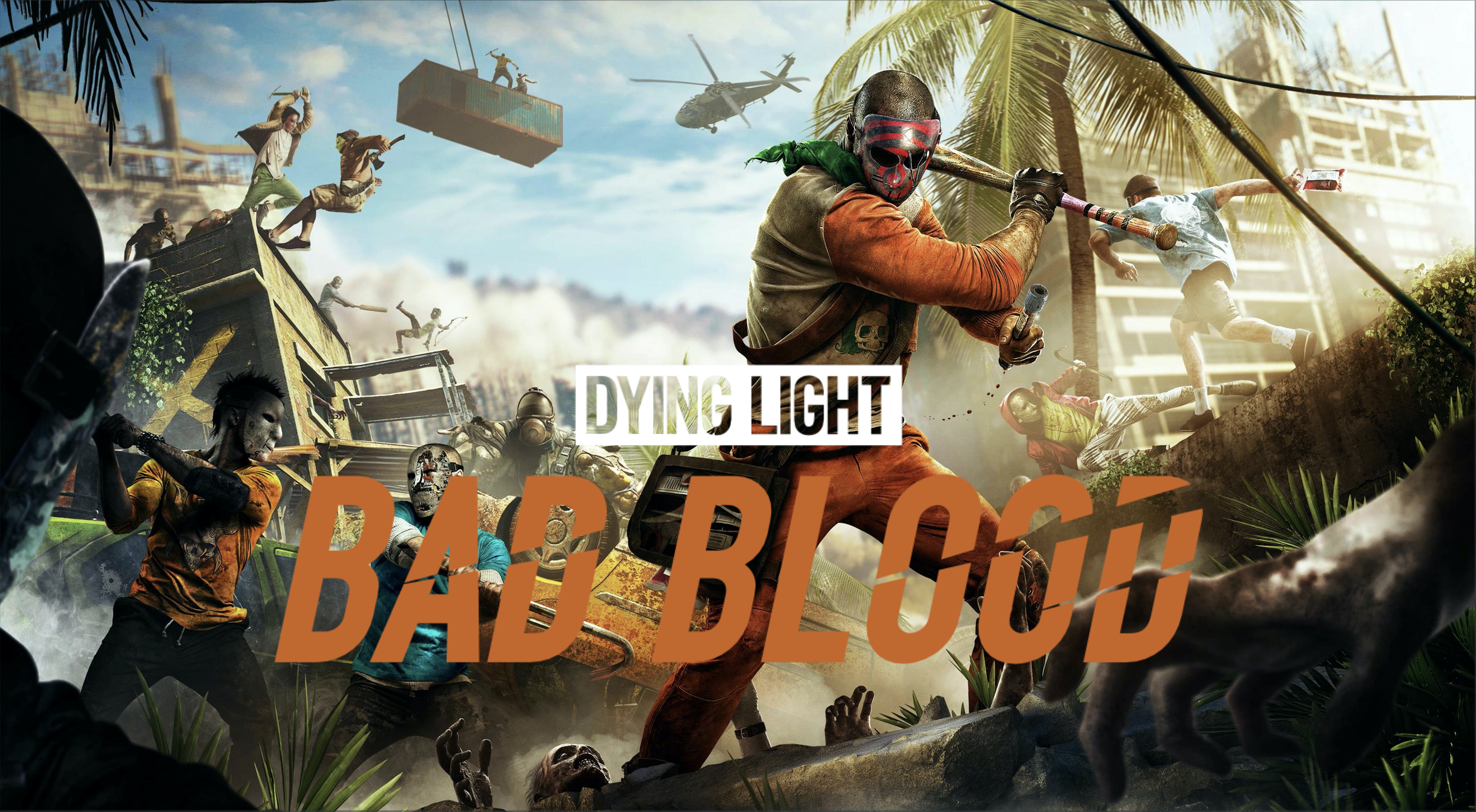 Dying Light: Bad Blood free to all owners of Dying Light on all