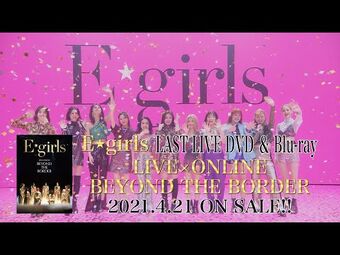 LIVE×ONLINE BEYOND THE BORDER E-girls LAST LIVE | LDH Girls Wiki 