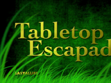 Tabletop Escapades