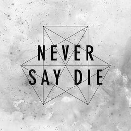 Never Say Die New