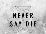 Never Say Die