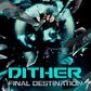 Dither - Final Destination