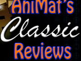 AniMat's Classic Reviews