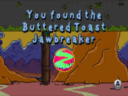 The Buttered Toast Jawbreaker.