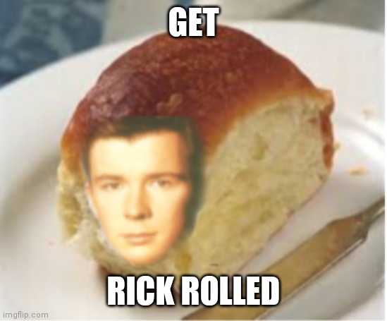 I got rickrolled with a different link - Imgflip