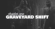 The First Episode (539 KB) Chapter One: Graveyard Shift