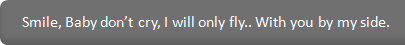 Quote - Smile Baby Dont Cry I Will Only Fly With You By My Side.png