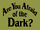 Are You Afraid of the Dark?