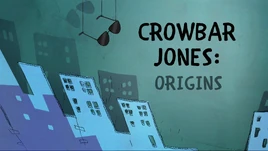 Crowbar Jones Origins