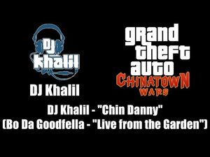 GTA- Chinatown Wars - DJ Khalil - DJ Khalil - "Chin Danny"(Bo Da Goodfella - "Live from the Garden")
