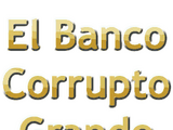 El Banco Corrupto Grande