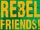 Rebel Friends!