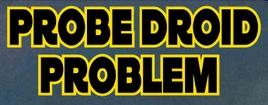 Probe droid problem
