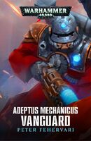 Adeptus Mechanicus: Vanguard, de Peter Fehervari