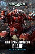 Adeptus Mechanicus: Clade, de Rob Sanders