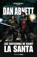 Los Fantasmas de Gaunt - La santa por Abnett, Dan (edición coleccionista). Este libro contiene Guardia de Honor, Armas de Tanith, Plata pura y Santa Sabbat mártir.