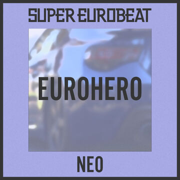 Eurohero | Eurobeat Wiki | Fandom