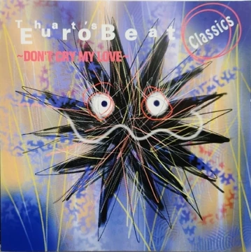 That's Eurobeat Classics ~Don't Cry My Love~ | Eurobeat Wiki | Fandom