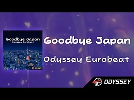 Goodbye Japan - Odyssey Eurobeat -EUROBEAT- 🗼