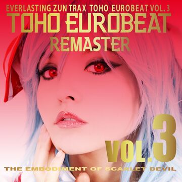 TOHO EUROBEAT VOL.3 - THE EMBODIMENT OF SCARLET DEVIL TOHO EUROBEAT VOL.3 - THE EMBODIMENT OF SCARLET DEVIL