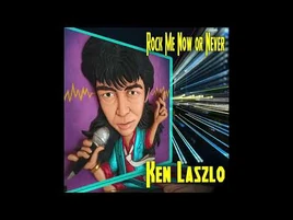 Ken Laszlo - Rock Me Now Or Never