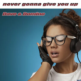 NeverGonnaGiveYouUpDave&Domino