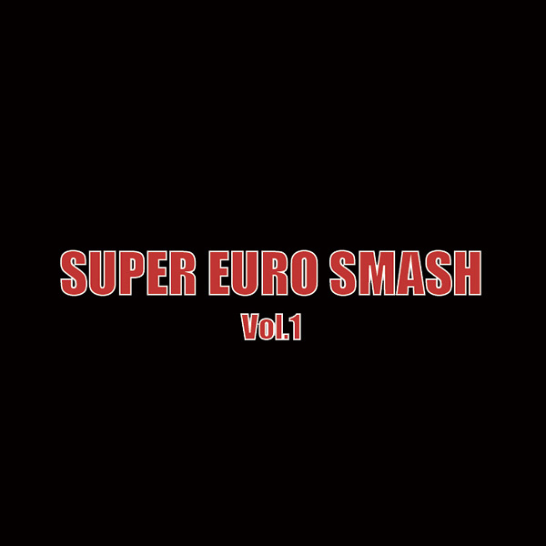 SUPER EURO SMASH Vol.1 | Eurobeat Wiki | Fandom