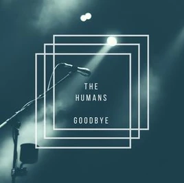 Goodbye - The Humans
