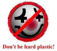 Don't be hard plastic