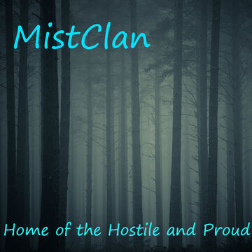 Join MistClan, home of the hostile and proud!