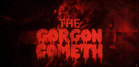 The Gorgon Cometh