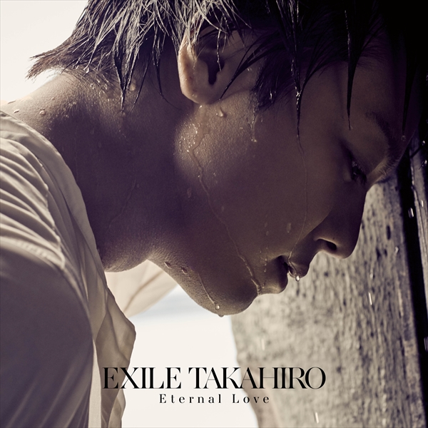 EXILE TAKAHIRO Eternal Love  CD ポスター付 Eternal Love | EXILE TRIBE Wiki | Fandom