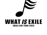 EXILE LIVE TOUR 2025 "WHAT IS EXILE"