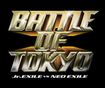 BATTLE OF TOKYO ~Jr.EXILE vs NEO EXILE~ | EXILE TRIBE Wiki BATTLE OF TOKYO ~Jr.EXILE vs NEO EXILE~ | EXILE TRIBE Wiki