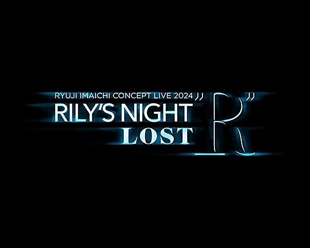 RYUJI IMAICHI CONCEPT LIVE 2024 RILY'S NIGHT / LOST