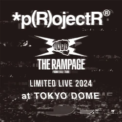 THE RAMPAGE LIMITED LIVE 2024 *p(R)ojectR® at TOKYO DOME | EXILE 