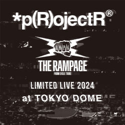 THE RAMPAGE LIMITED LIVE 2024 *p(R)ojectR® at TOKYO DOME