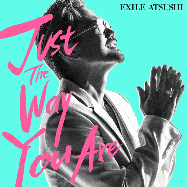 Just The Way You Are (EXILE ATSUSHI song) | EXILE TRIBE Wiki | Fandom
